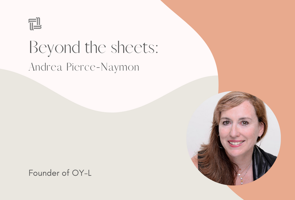 Beyond the Sheets: Andrea Pierce-Naymon, Founder of OY-L